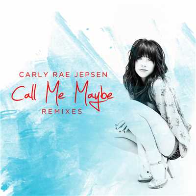 Call Me Maybe (Remixes)/カーリー・レイ・ジェプセン