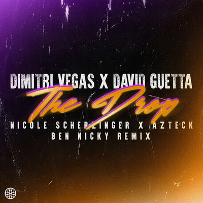 The Drop (Ben Nicky Remix)/Dimitri Vegas x David Guetta x Nicole Scherzinger feat. Azteck
