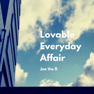 Lovable Everyday Affair/Joe the R
