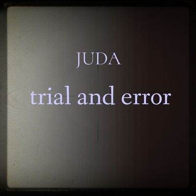 trial and error/JUDA
