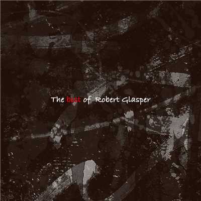 Best Of Robert Glasper/ロバート・グラスパー