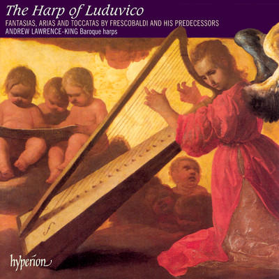 The Harp of Luduvico: Solo Harp Music of Frescobaldi & the Renaissance/Andrew Lawrence-King