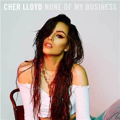シングル/None Of My Business/Cher Lloyd