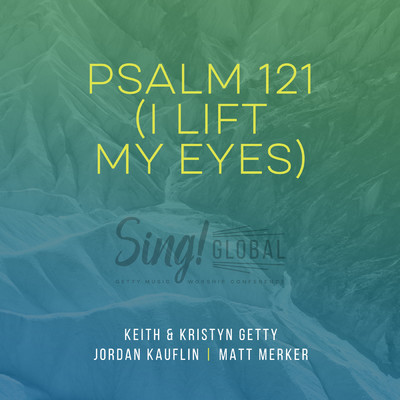 シングル/Psalm 121 (I Lift My Eyes) (Live)/Keith & Kristyn Getty／Jordan Kauflin／Matt Merker