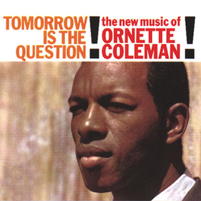Tomorrow Is The Question！/Ornette Coleman
