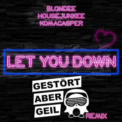 Let You Down (Gestort aber GeiL Remix)/Blondee／Housejunkee／KomaCasper