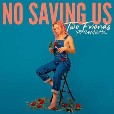 No Saving Us/Two Friends & SAYGRACE