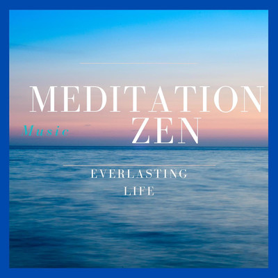 Everlasting Life/Meditation Music Zen
