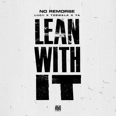 Lean With It (feat. Lucii, Young A6 & Tzgwala)/No Remorse
