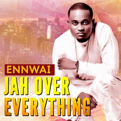 Jah Over Everything/Ennwai