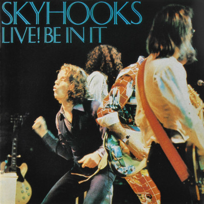 Live！ Be In It/Skyhooks