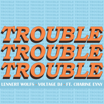 Trouble (feat. Charine Eyny)/Lennert Wolfs & Voltage DJ