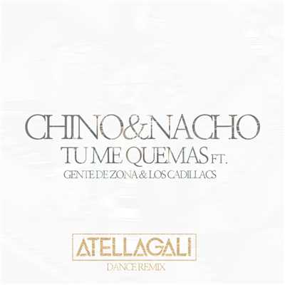 Tu Me Quemas (featuring Gente De Zona, Los Cadillacs／AtellaGali Dance Remix)/Chino & Nacho