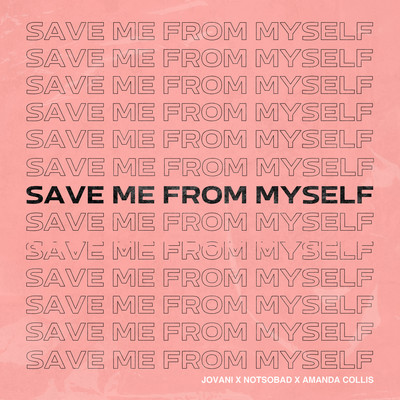 Save Me From Myself (feat. NOTSOBAD & Amanda Collis)/Jovani