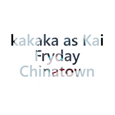 シングル/Fryday Chinatown/kakaka as Kai
