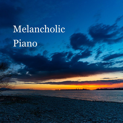 Melancholic Piano/リラックスと癒しの音楽アーカイブス