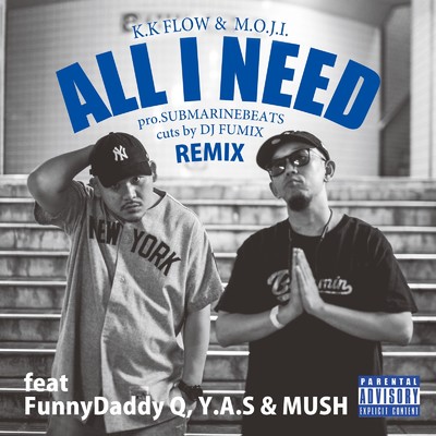All I Need (remix) [feat. FunnyDaddy Q, Y.A.S & MUSH]/K.K FLOW & M.O.J.I.