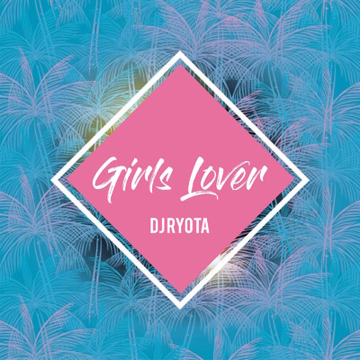 Girls Lover/DJ RYOTA