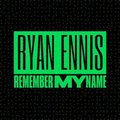 Remember My Name/Ryan Ennis