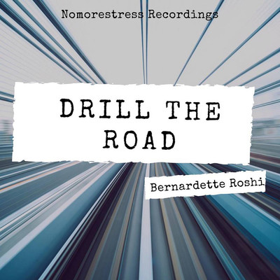 Drill the Road/Bernardette Roshi