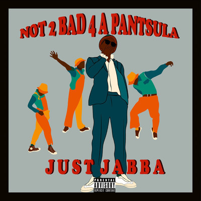 Not 2 Bad 4 A PANTSULA/Just Jabba