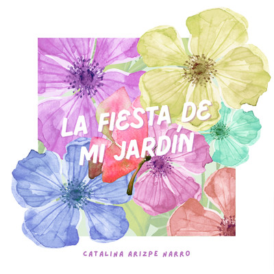 La Fiesta de Mi Jardin/Catalina Arizpe Narro