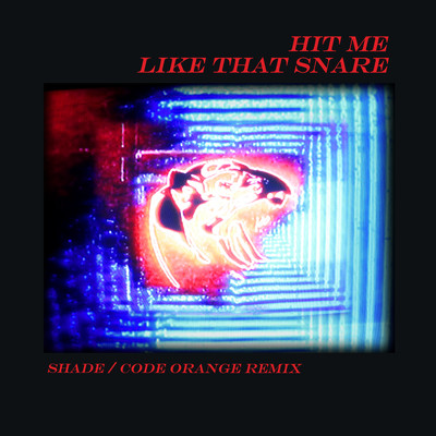 Hit Me Like That Snare (Shade ／ Code Orange Remix)/alt-J