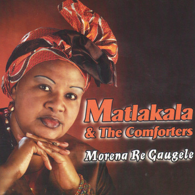 Morena Re Gaugele (feat. The Comforters)/Matlakala & The Comforters