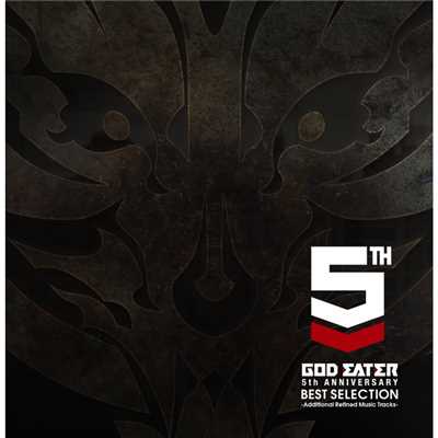 GOD EATER 5th ANNIVERSARY BEST SELECTION -Additional Refined Music Tracks-/Various Artists