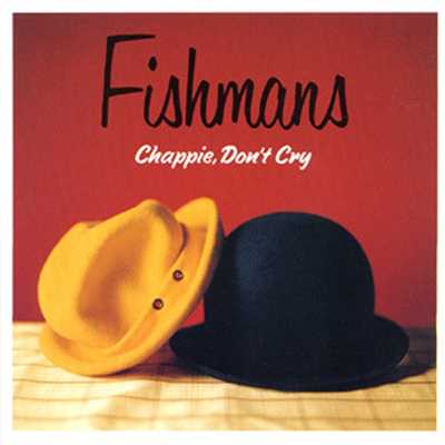 Chappie、 Don't Cry/Fishmans