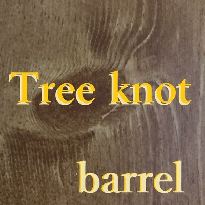 Tree knot/barrel