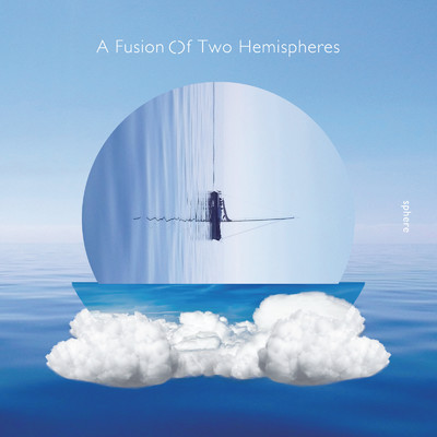 アルバム/A Fusion Of Two Hemispheres/sphere