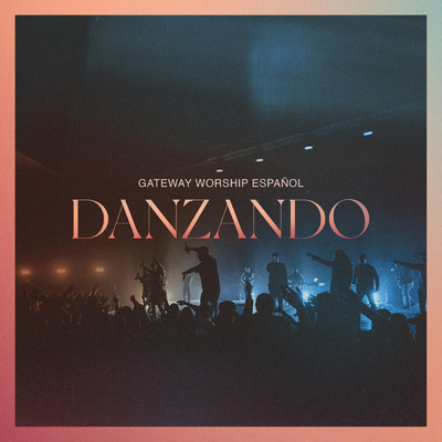 シングル/Danzando (featuring Daniel Calveti, Becky Collazos, Josh Morales／Live)/Gateway Worship Espanol／クリスティン・ディクラリオ／Travy Joe