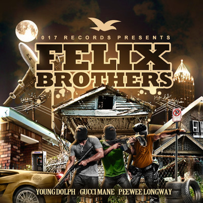 Felix Brothers/Gucci Mane & Peewee Longway & Young Dolph