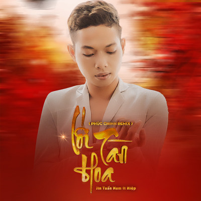 Loi Tan Hoa (Phuc Chinh Remix) [feat. Hiep]/Jin Tuan Nam