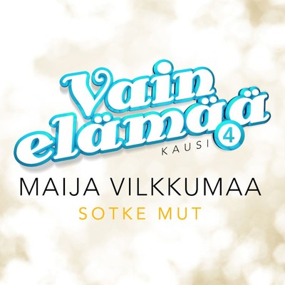 Sotke mut (Vain elamaa kausi 4)/Maija Vilkkumaa