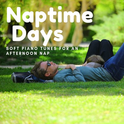 アルバム/Naptime Days - Soft Piano Tunes for an Afternoon Nap/Relaxing BGM Project