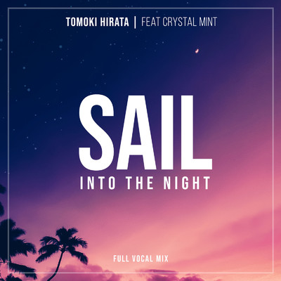 Sail Into The Night (feat. Crystal Mint) [Full Vocal Mix]/Tomoki Hirata