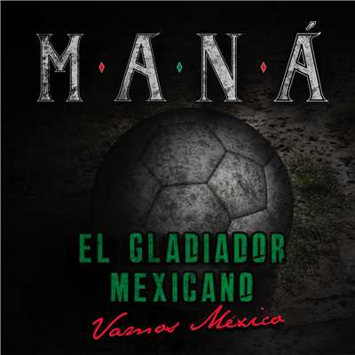 El Gladiador Mexicano (Vamos Mexico)/Mana