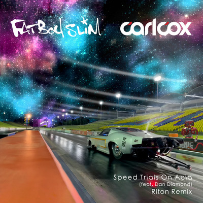 Speed Trials On Acid (feat. Dan Diamond) [Riton Remix]/Carl Cox & Fatboy Slim