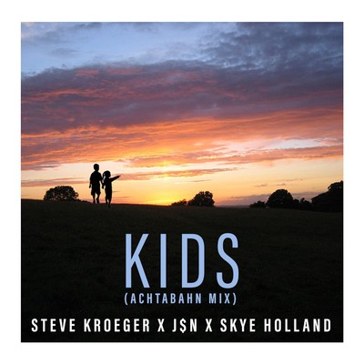 Kids (Achtabahn Mix)/Steve Kroeger, J$N & Skye Holland
