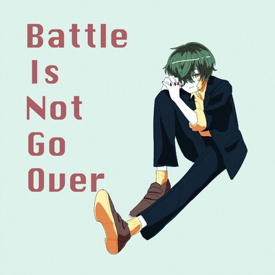 Battle Is Not Go Over/Odds and Ends