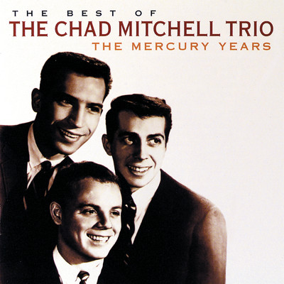 アルバム/The Best Of The Chad Mitchell Trio The Mercury Years/The Chad Mitchell Trio