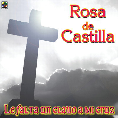 Le Falta Un Clavo A Mi Cruz/Rosa De Castilla