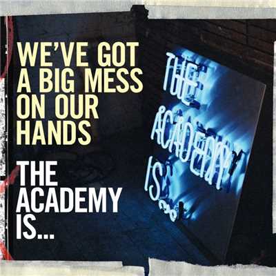 We've Got A Big Mess On Our Hands (UK 7” & Digital) (WMI Cardboard Sleeve)/ジ・アカデミー・イズ