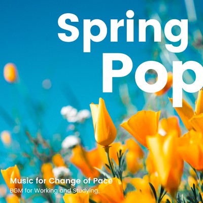 アルバム/春ポップBGMで仕事や勉強を気分転換 -Spring Pop Music-/Various Artists