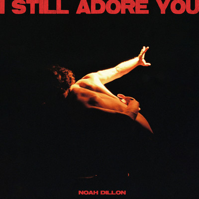 I Still Adore You (Explicit)/Noah Dillon