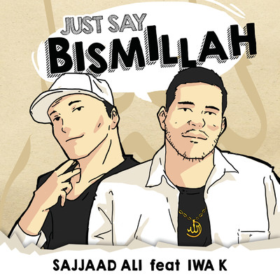 Just Say Bismillah (featuring Iwa K)/Sajjaad Ali