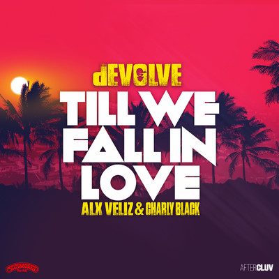 Till We Fall In Love (featuring Alx Veliz, Charly Black)/dEVOLVE