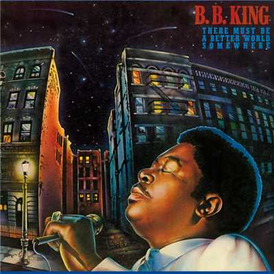 There Must Be A Better World Somewhere/B.B. King